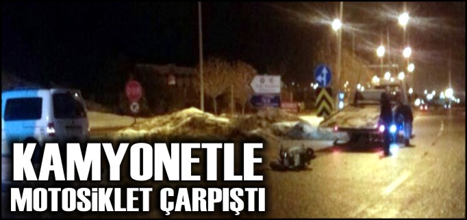 KAMYONETLE MOTOSİKLET ÇARPIŞTI