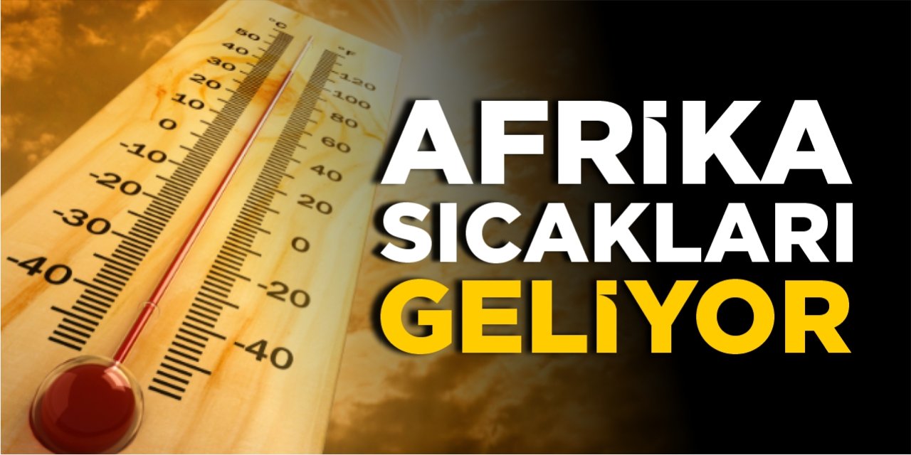 Afrika sıcakları geliyor!