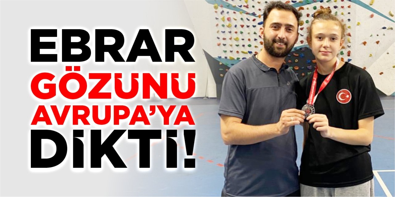 Ebrar, gözünü Avrupa’ya dikti