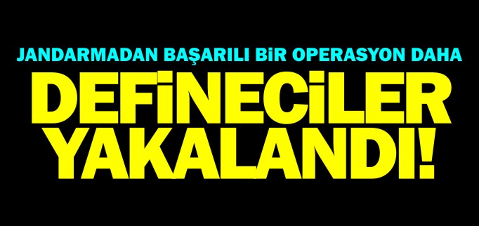 DEFİNECİLER YAKALANDI