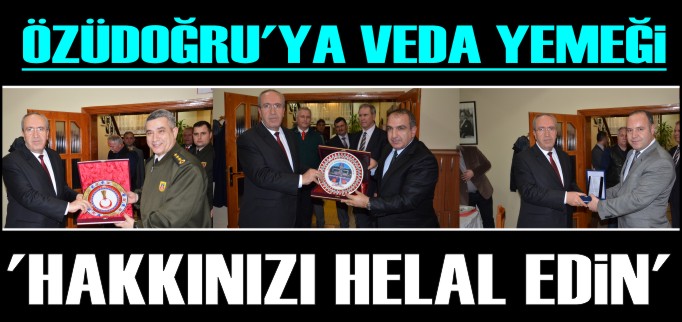 ÖZÜDOĞRU’YA VEDA YEMEĞİ  "HAKKINIZI HELAL EDİN"