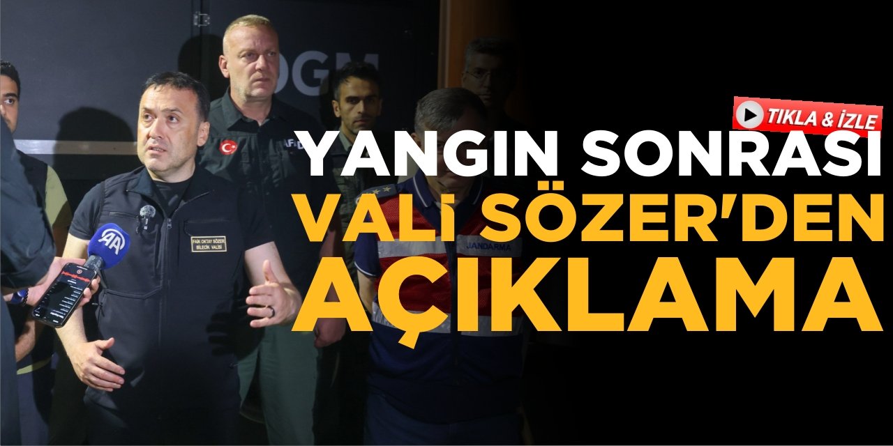 Yangın sonrası Vali Sözer’den Açıklama