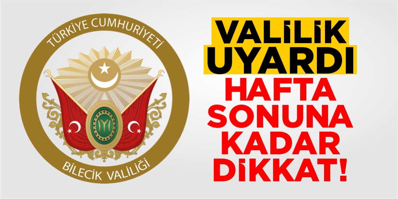 Valilik uyardı! Hafta sonuna kadar dikkat!