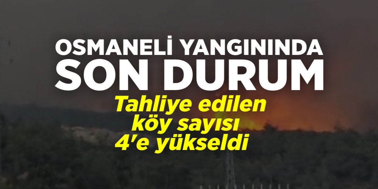 Osmaneli yangınında son durum: Tahliye edilen köy sayısı 4' yükseldi