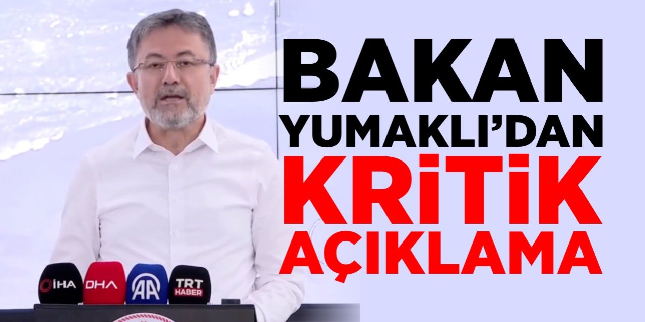 Bakan Yumaklı'dan kritik açıklama:"Önümüzdeki 12 saat çok kritik"