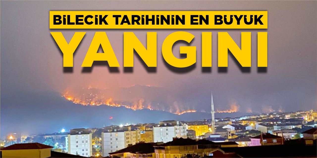 Bilecik tarihinin en büyük yangını!