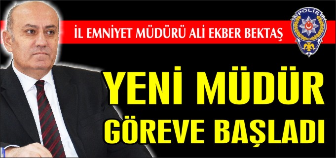 YENİ İL EMNİYET MÜDÜRÜ ALİ EKBER BEKTAŞ GÖREVE BAŞLADI