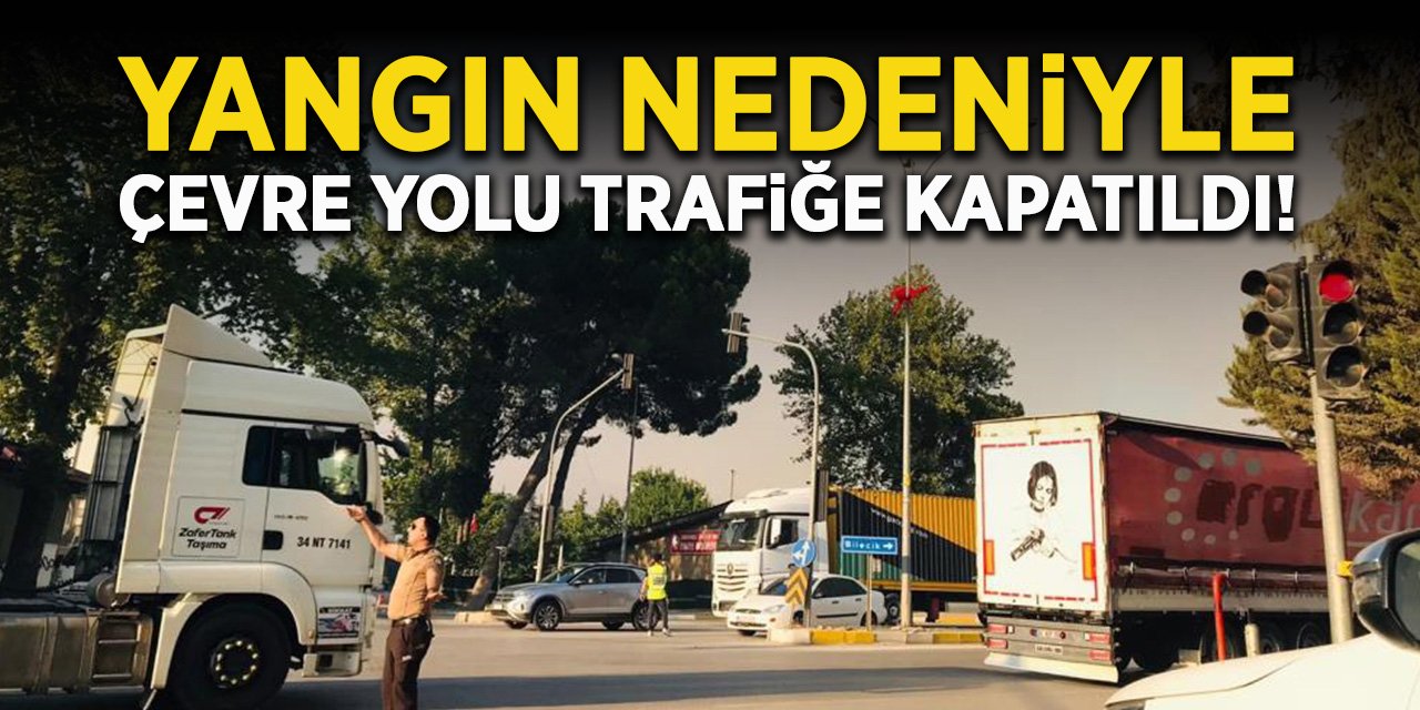 Yangın Nedeniyle Çevre Yolu Trafiğe Kapatıldı