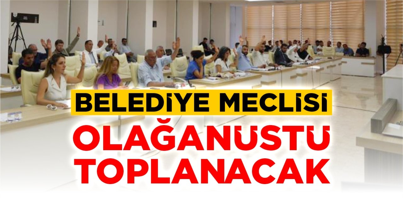 Belediye Meclisi olağanüstü toplanacak