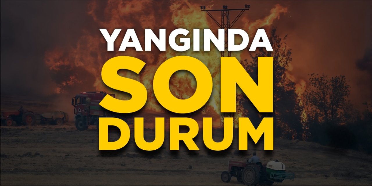 Yangında son durum!