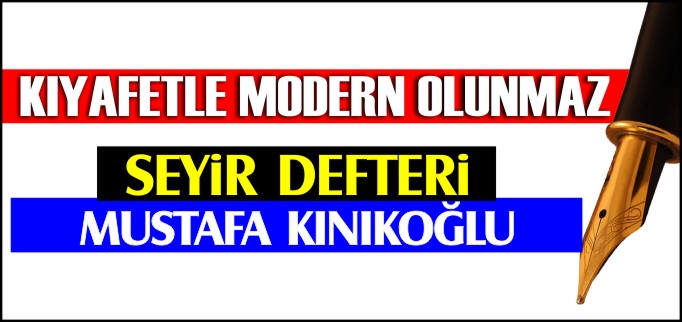 KIYAFET İLE MODERN OLUNMAZ