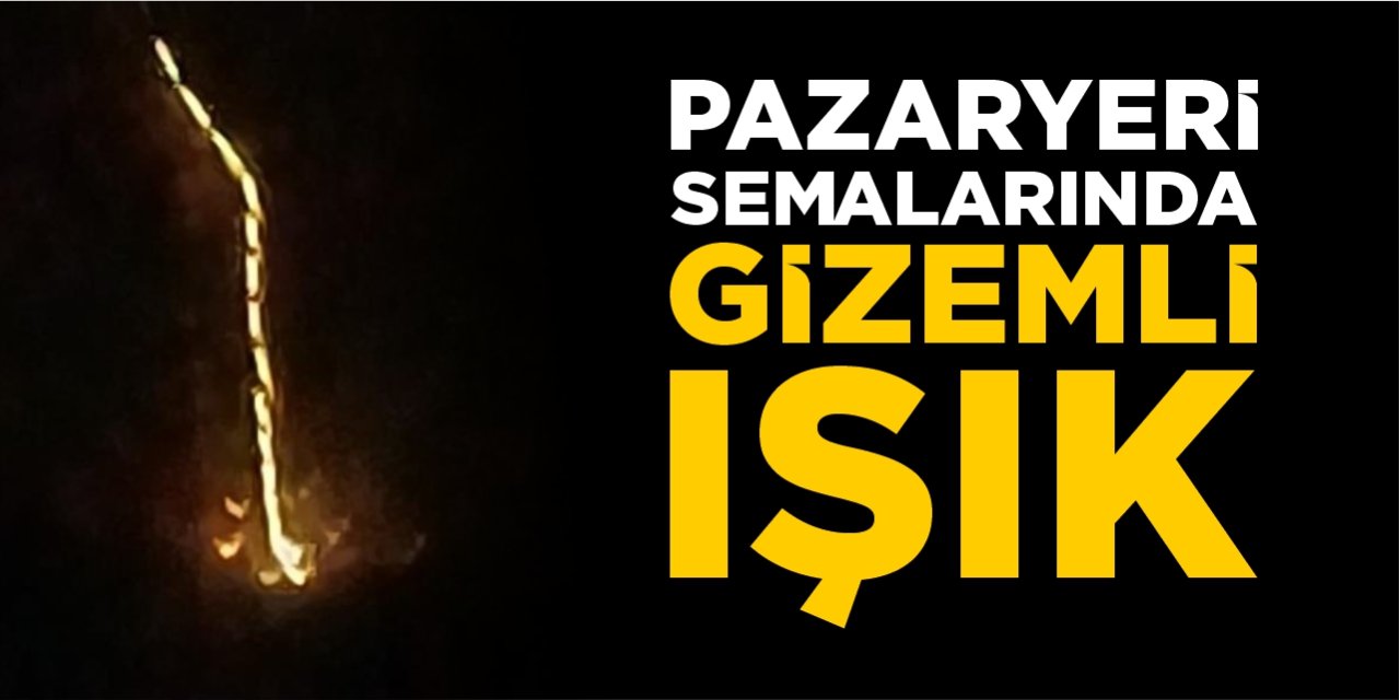 Pazaryeri semalarında gizemli ışık