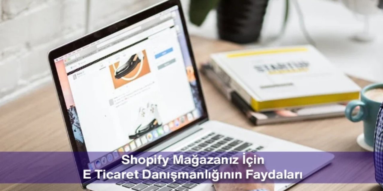 Shopify Mağazanız İçin E Ticaret Danışmanlığının Faydaları