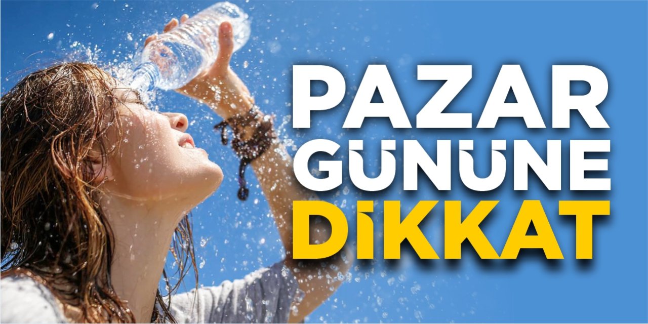Pazar gününe dikkat!