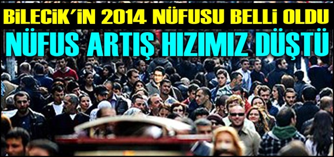 NÜFUS ARTIŞ HIZIMIZ DÜŞTÜ
