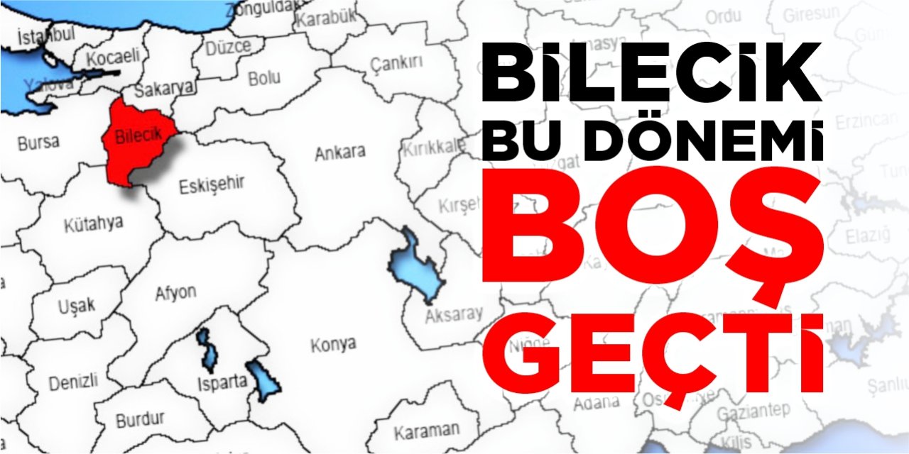 Bilecik bu dönemi boş geçti!