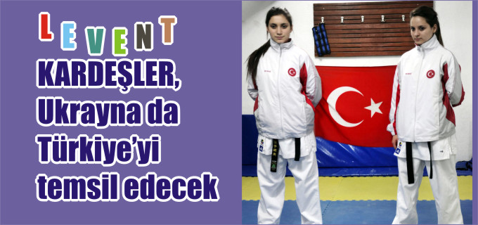 LEVENT KARDEŞLER, UKRAYNA DA TÜRKİYE’Yİ TEMSİL EDECEK