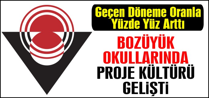 BOZÜYÜK OKULLARINDA PROJE KÜLTÜRÜ GELİŞTİ