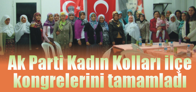 AK PARTİ KADIN KOLLARI İLÇE KONGRELERİNİ TAMAMLADI