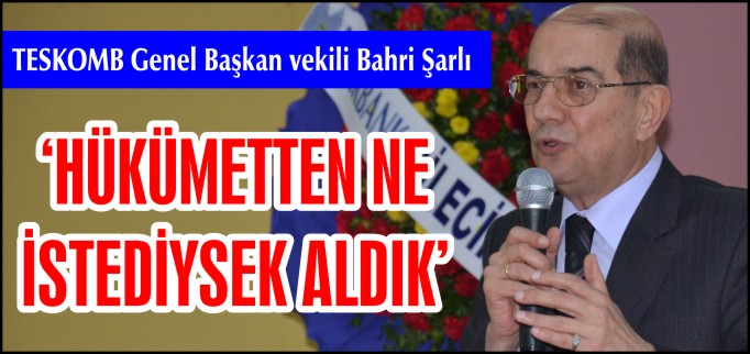 HÜKÜMETTEN NE İSTEDİYSEK ALDIK