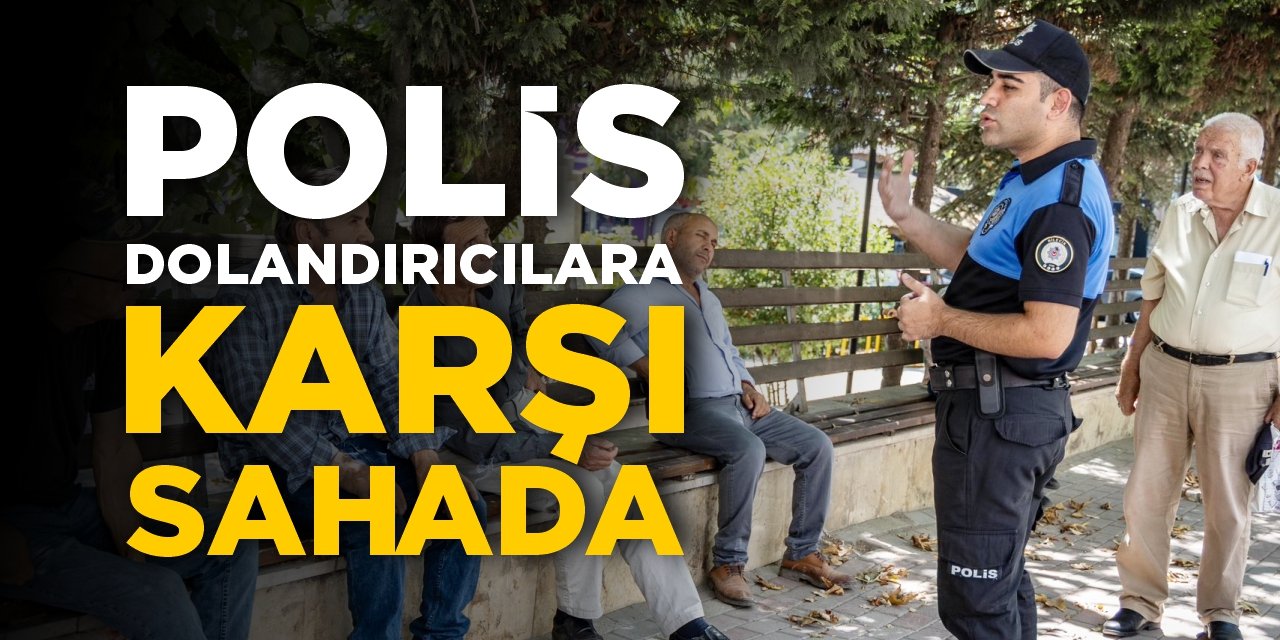 Polis dolandırıcılara karşı sahada