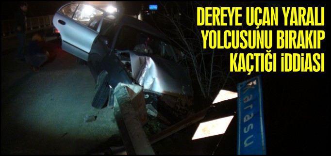 DEREYE UÇAN YARALI YOLCUSUNU BIRAKIP KAÇTIĞI İDDİASI