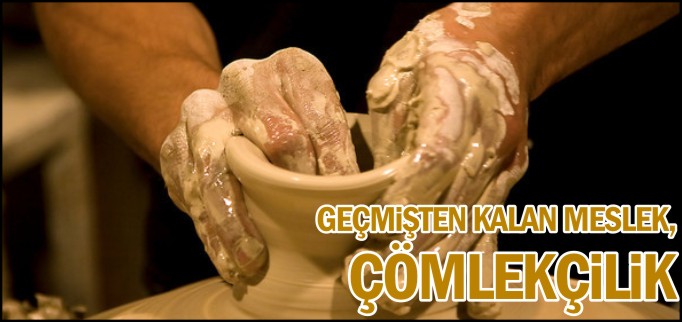 GEÇMİŞTEN KALAN MESLEK, ÇÖMLEKÇİLİK
