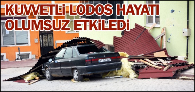 KUVVETLİ LODOS HAYATI OLUMSUZ ETKİLEDİ