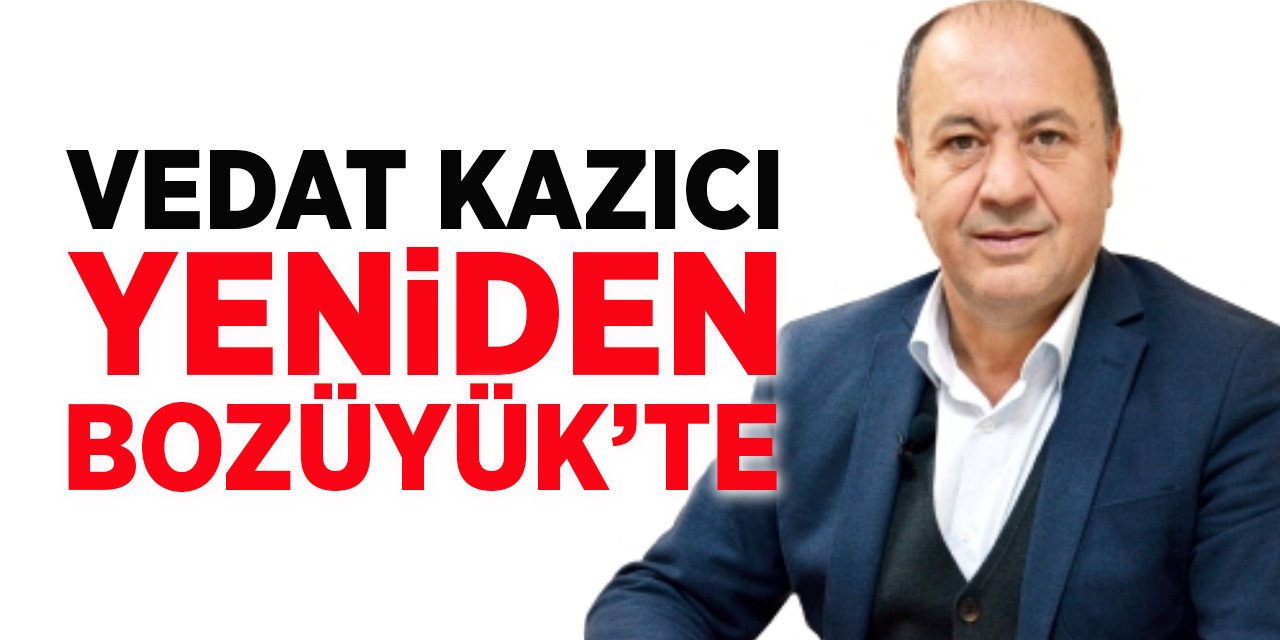 Vedat Kazıcı yeniden Bozüyük’te