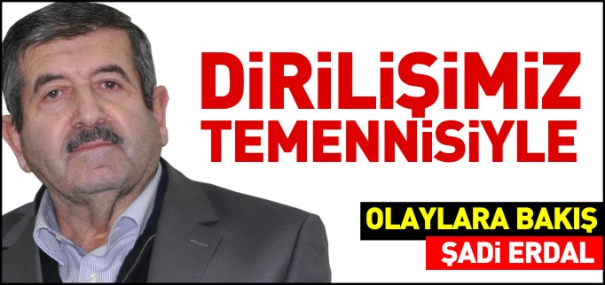 DİRİLİŞİMİZ TEMENNİSİYLE