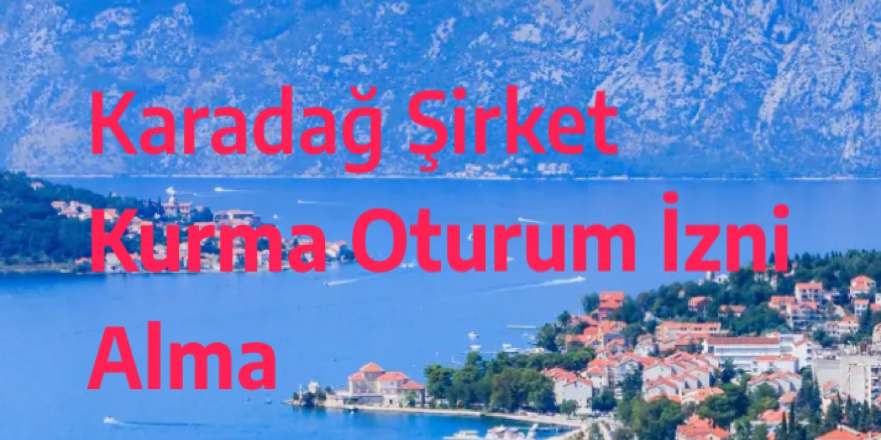 Karadağ’da Şirket Kurduktan Sonra Oturum İzni Almak