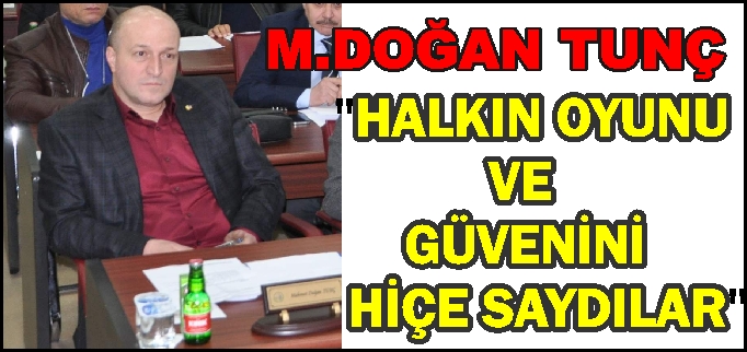 "HALKIN OYUNU VE GÜVENİNİ HİÇE SAYDILAR"