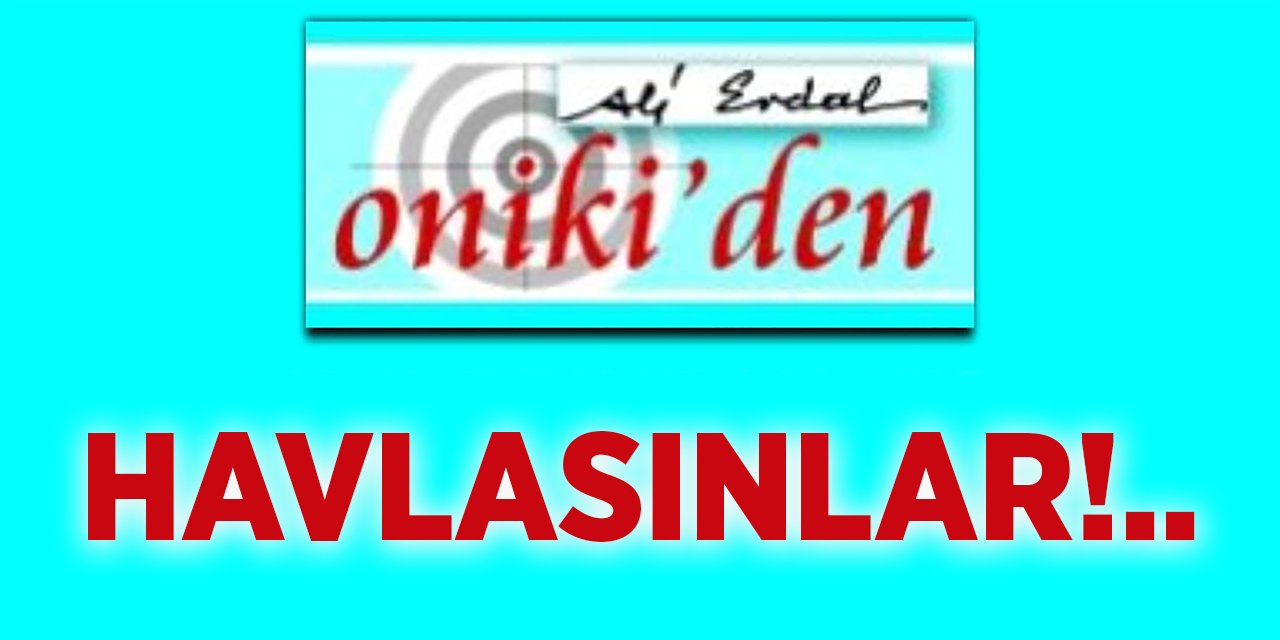 HAVLASINLAR!..