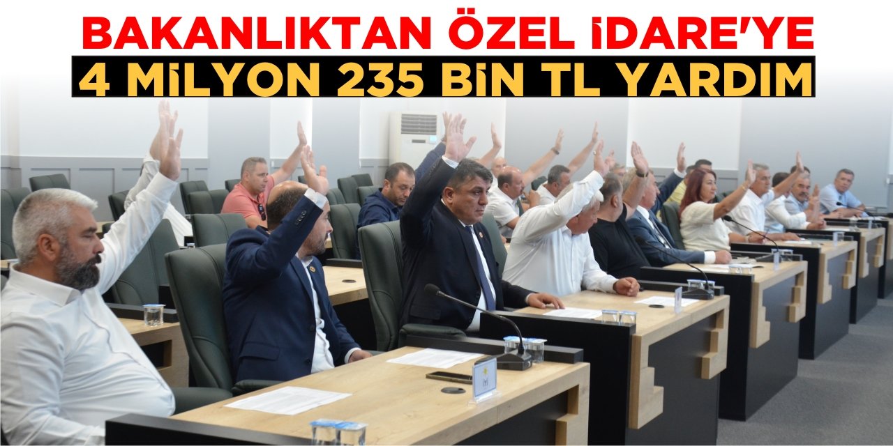 Bakanlıktan Özel İdare’ye 4 milyon 235 bin TL yardım