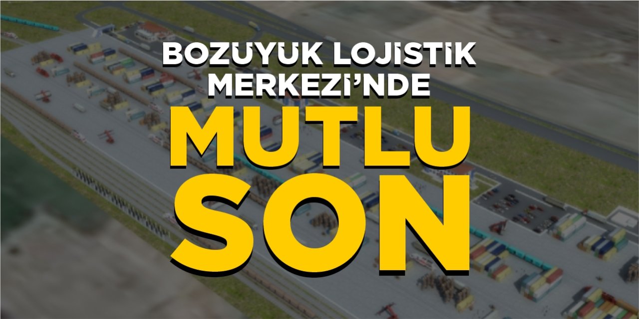 Bozüyük Lojistik Merkezi'nde mutlu son