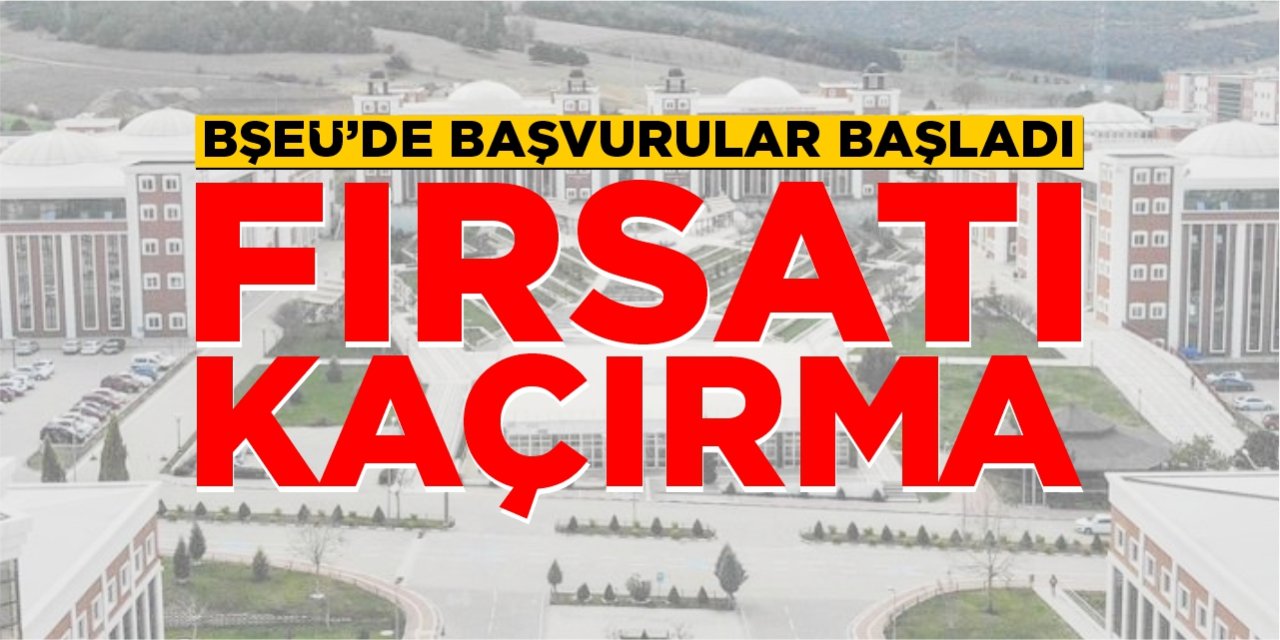 BŞEÜ’de başvurular başladı, fırsatı kaçırma!