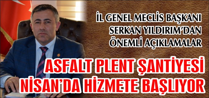 ASFALT PLENT ŞANTİYESİ NİSAN’DA HİZMETE BAŞLIYOR