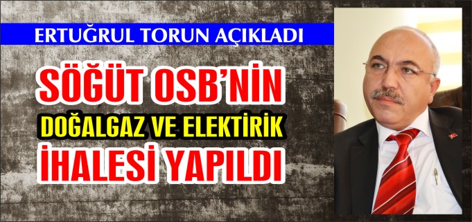 SÖĞÜT OSB’NİN DOĞALGAZ VE ELEKTİRİK İHALESİ YAPILDI