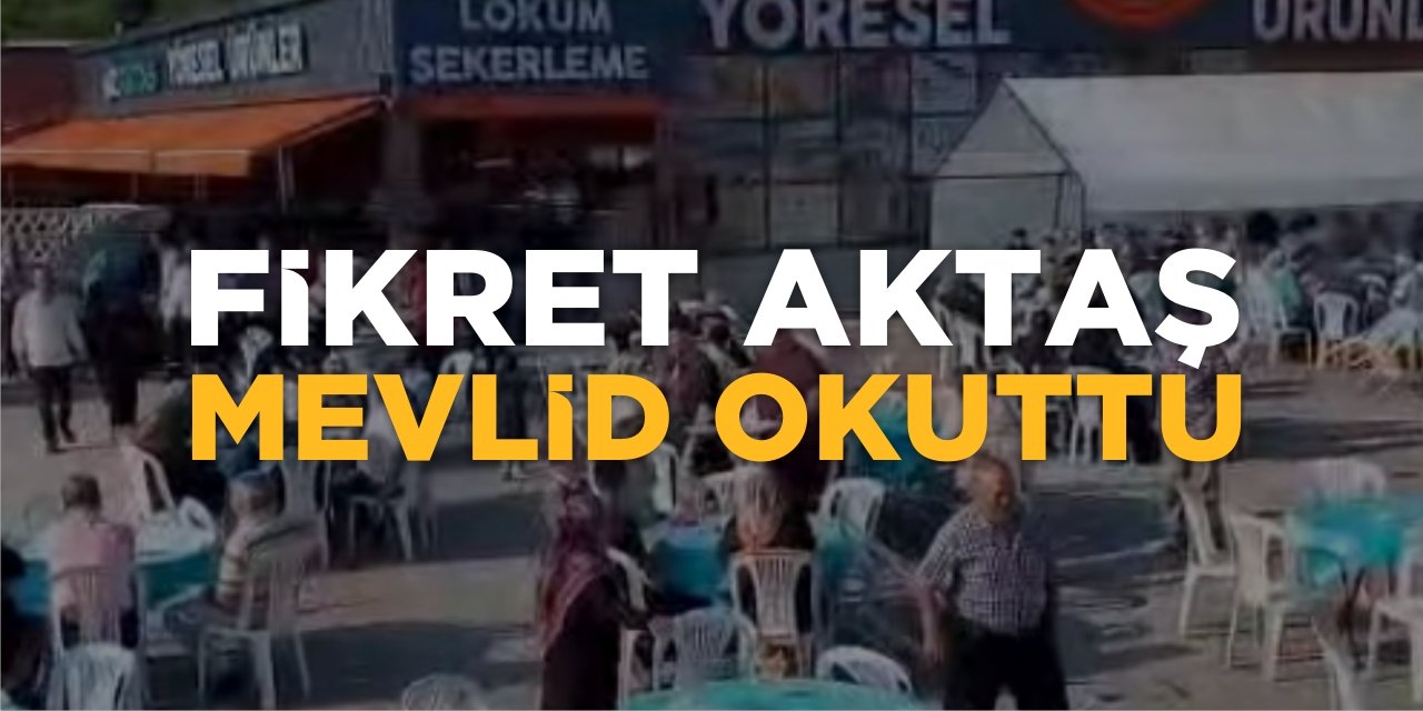 Fikret Aktaş Mevlid Okuttu
