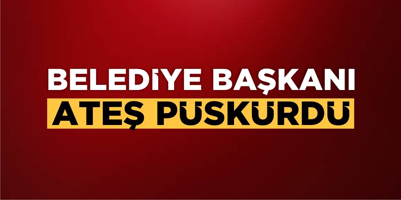 Belediye Başkanı Ateş Püskürdü