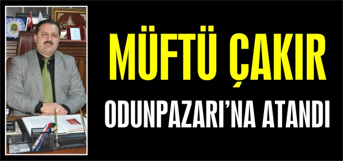 MÜFTÜ ÇAKIR ODUNPAZARI’NA ATANDI