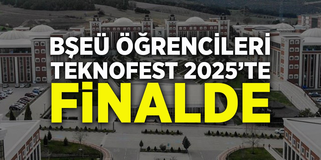 BŞEÜ Öğrencileri TEKNOFEST 2025'te Finalde