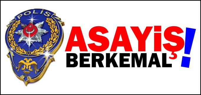 ASAYİŞ BERKEMAL!