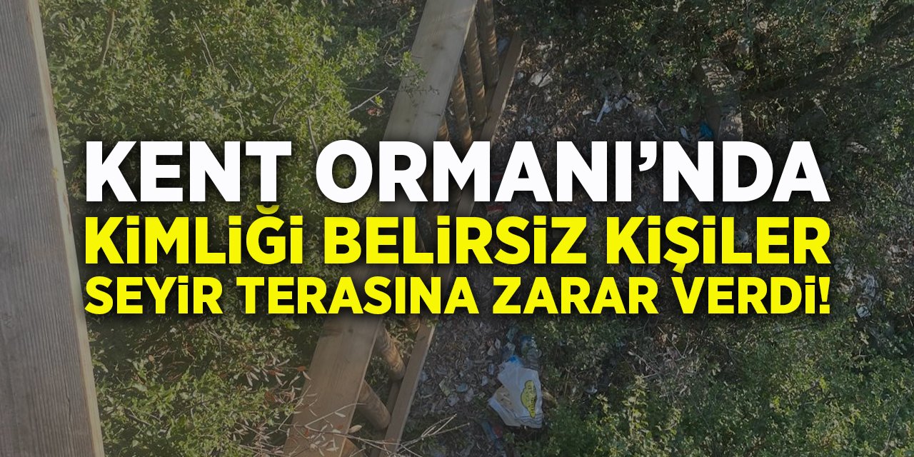 Kent Ormanı'nda Kimliği Belirsiz Kişiler Seyir Terasına Zarar Verdi