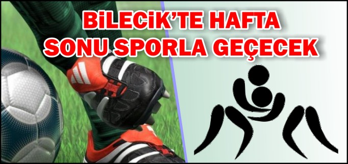 BİLECİK’TE HAFTA  SONU SPORLA GEÇECEK