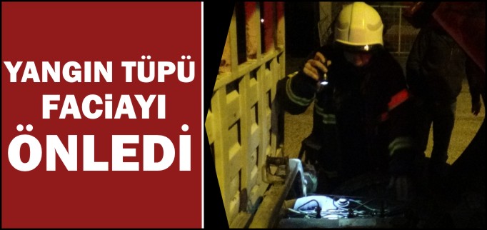 YANGIN TÜPÜ FACİAYI ÖNLEDİ
