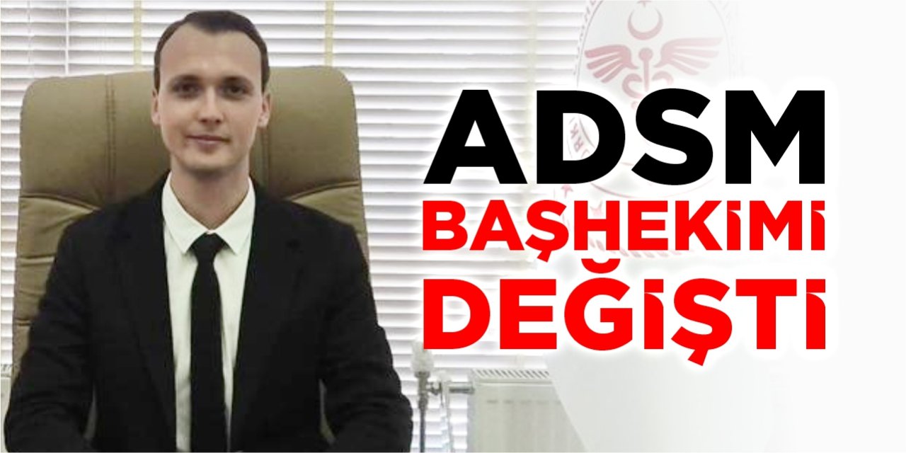 ADSM başhekimi değişti