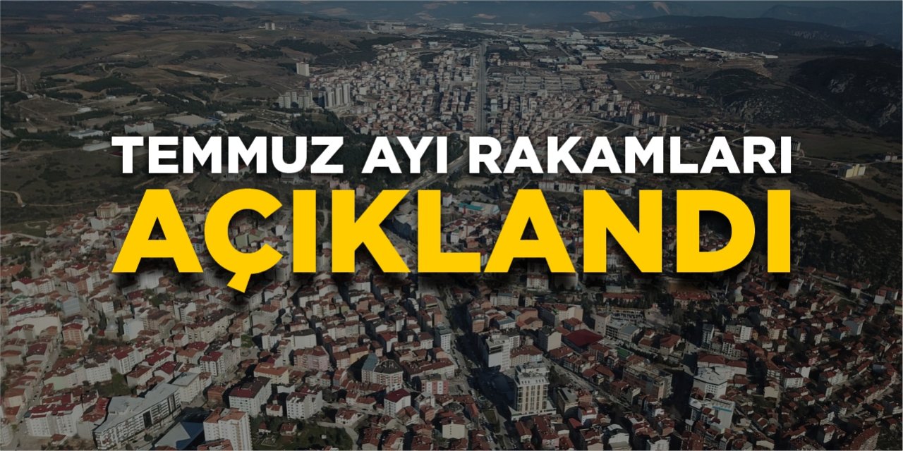Temmuz ayı rakamları açıklandı