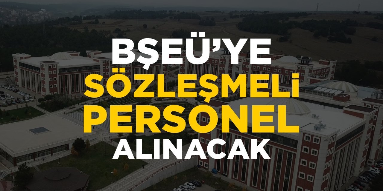 BŞEÜ’ye sözleşmeli personel alınacak