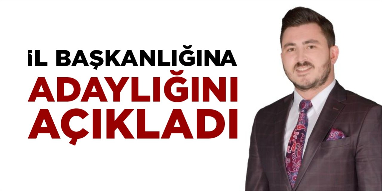 Mehmet Can Kılınç, il başkanlığına adaylığını açıkladı